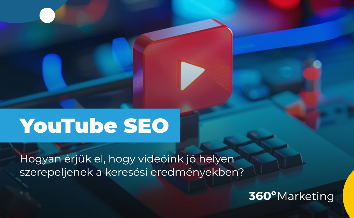 YouTube SEO – Hogyan érjük el, hogy videóink előkelő helyen szerepeljenek a keresési eredményekben?