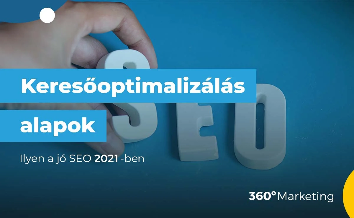 Keresőoptimalizálás alapok: ilyen a jó SEO 2021-ben