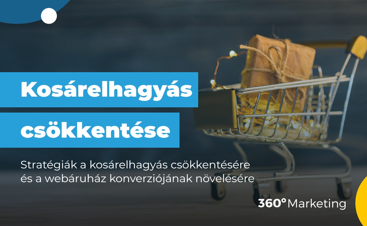 Stratégiák a kosárelhagyás csökkentésére és a webáruház konverziójának növelésére