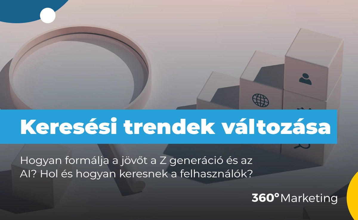 Keresési trendek változása 2024-ben – Hogyan formálja a jövőt a Z generáció és az AI?