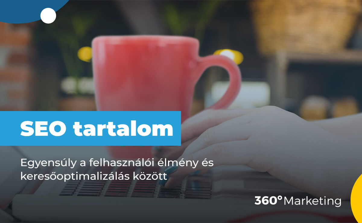 SEO tartalom: Egyensúly a felhasználói élmény és a Google keresőoptimalizálás között