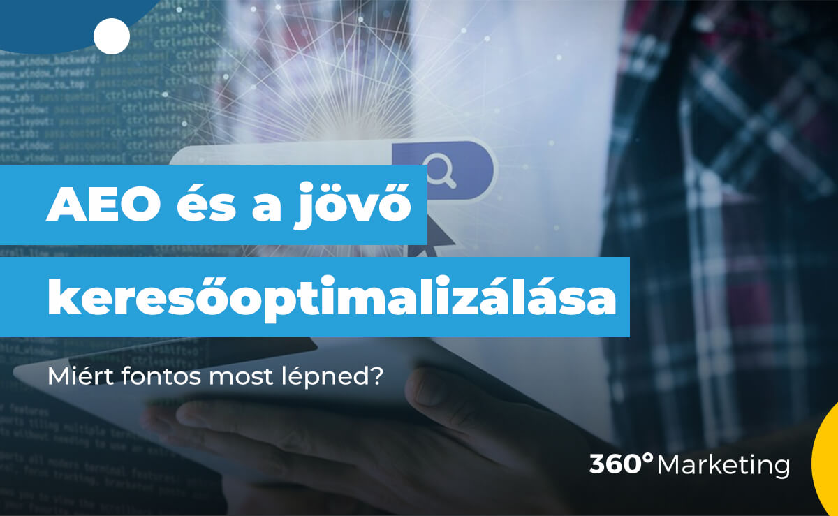 AEO és a jövő keresőoptimalizálása: Miért fontos most lépned?