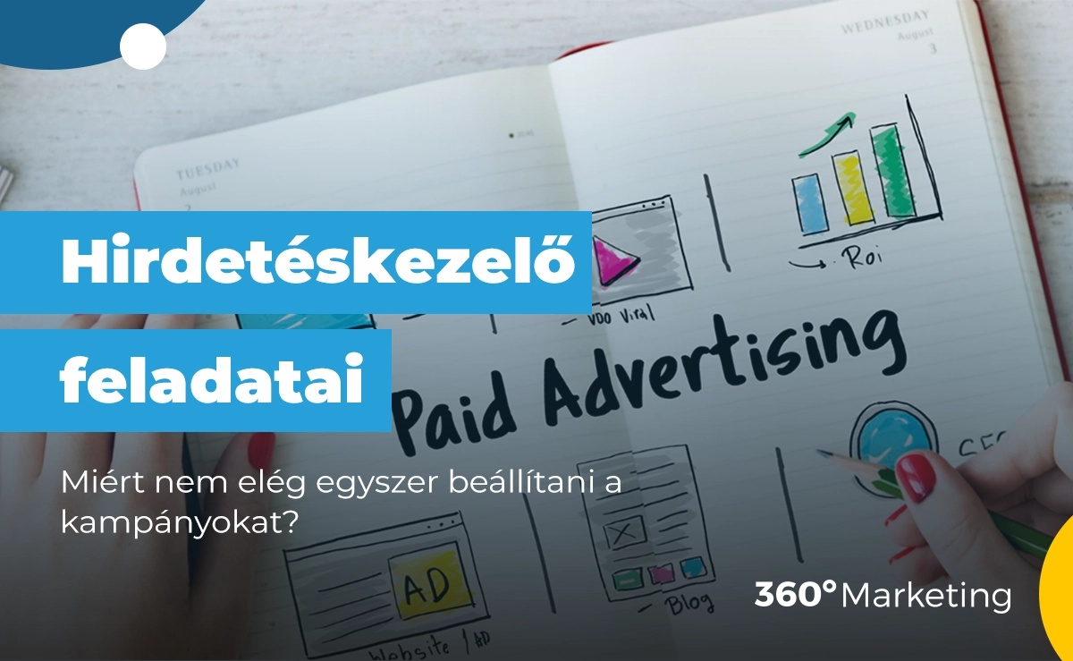 Mi a feladata egy hirdetéskezelőnek – és miért nem elég egyszer beállítani a kampányokat?