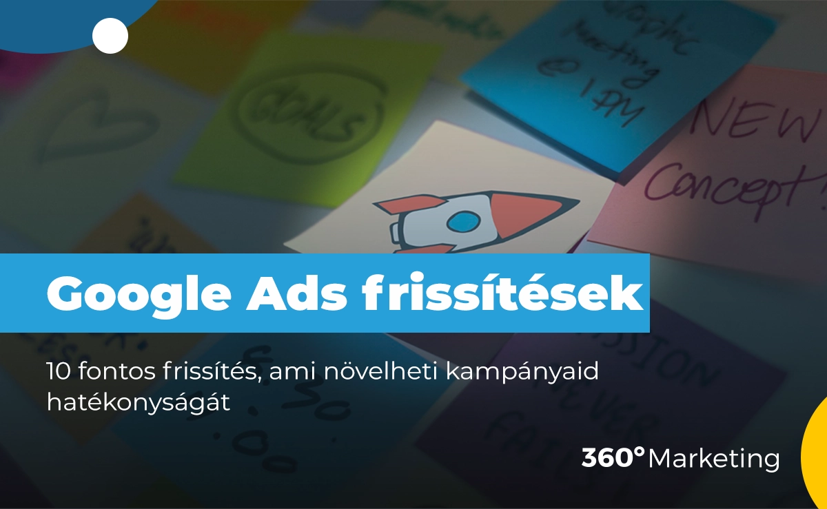 Google Ads 2025-ös újdonságai: 10 fontos frissítés, ami növelheti kampányaid hatékonyságát