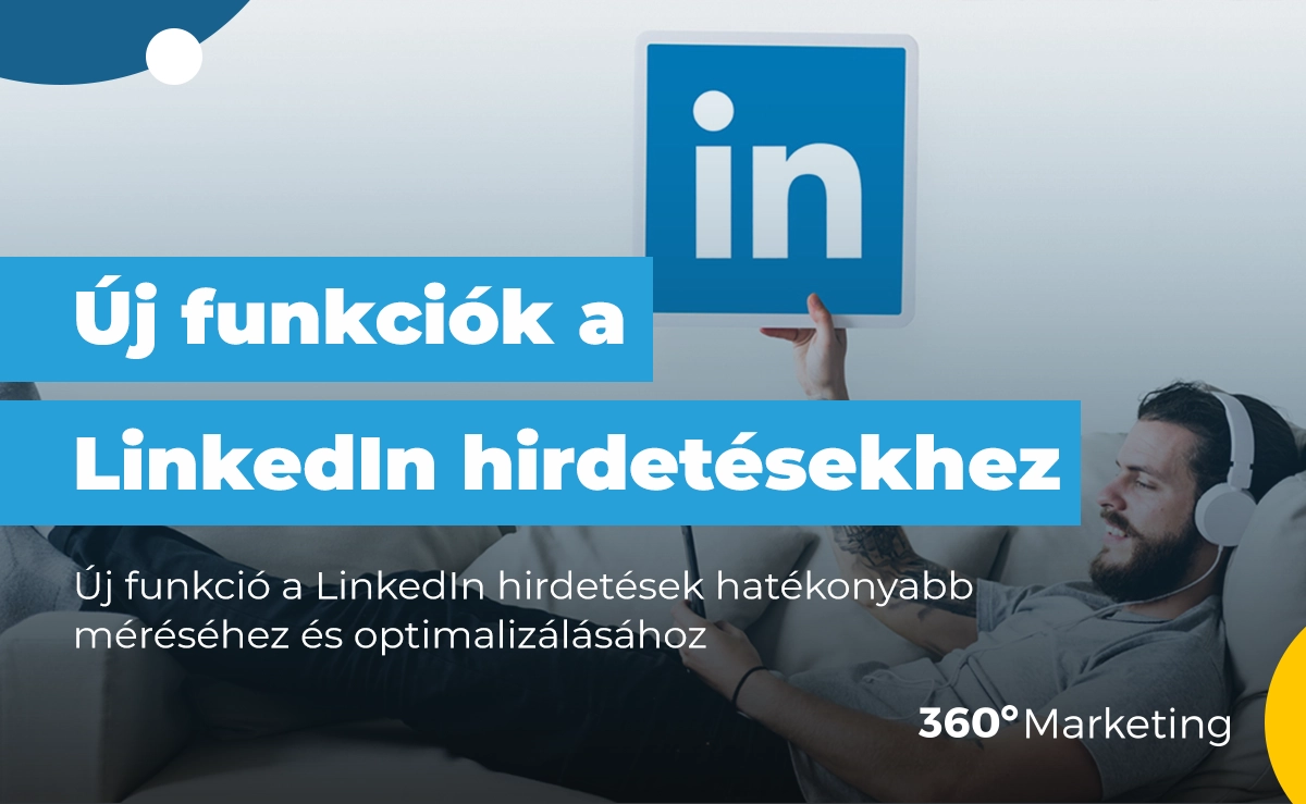 Három új funkció a LinkedIn hirdetések hatékonyabb méréséhez és optimalizálásához