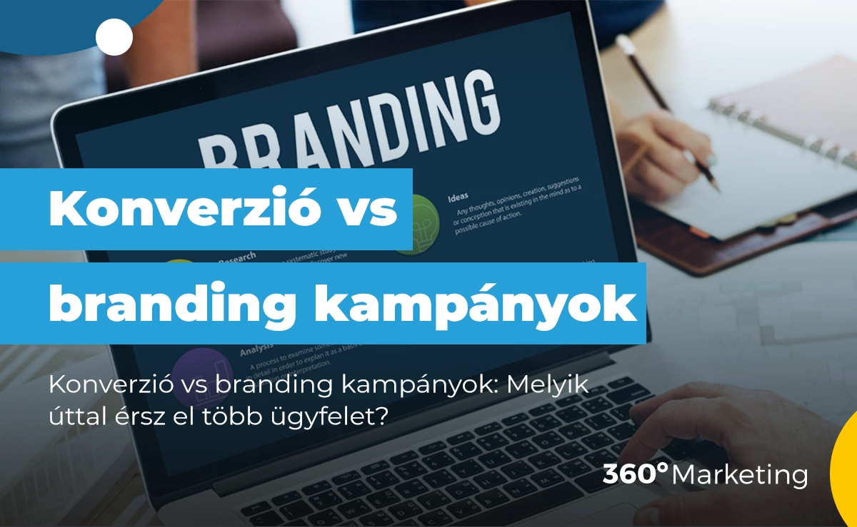 Konverzió vs branding kampányok: Melyik úttal érsz el több ügyfelet?
