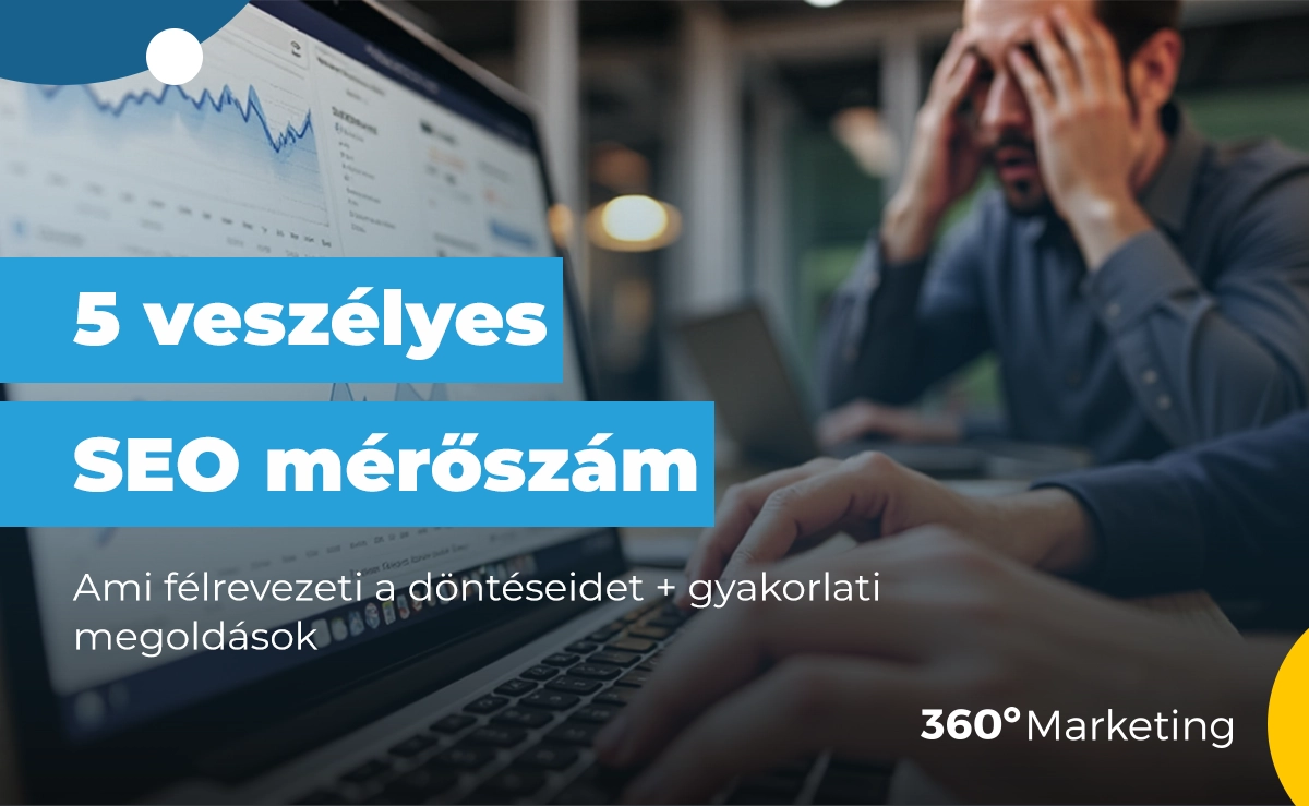 5 veszélyes SEO mérőszám, ami félrevezeti a döntéseidet – és mi helyettük a megoldás